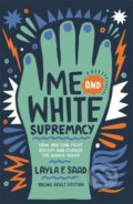 Kniha: Me and White Supremacy (Layla Saad). Quercus, 2022 Kniha: Me and White Supremacy (Layla Saad). Quercus, 2022