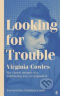 Kniha: Looking for Trouble (Virginia Cowles). Faber and Faber, 2021 Kniha: Looking for Trouble (Virginia Cowles). Faber and Faber, 2021