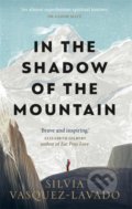 Kniha: In The Shadow of the Mountain (Silvia Vasquez-Lavado). Octopus Publishing Group, 2022 Kniha: In The Shadow of the Mountain (Silvia Vasquez-Lavado). Octopus Publishing Group, 2022