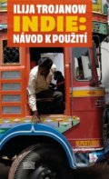 Kniha: Indie: Návod k použití (Ilija Trojanow). Akropolis, 2022 Kniha: Indie: Návod k použití (Ilija Trojanow). Akropolis, 2022