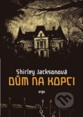 Kniha: Dům na kopci (Shirley Jackson). Argo, 2022 Kniha: Dům na kopci (Shirley Jackson). Argo, 2022