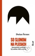 Kniha: So slonom na pleciach (Dušan Štraus), 2022 Kniha: So slonom na pleciach (Dušan Štraus), 2022