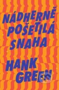 Kniha: Nádherně pošetilá snaha (Hank Green). Fobos, 2022 Kniha: Nádherně pošetilá snaha (Hank Green). Fobos, 2022