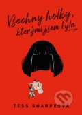 Kniha: Všechny holky, kterými jsem byla (Tess Sharpe). CooBoo CZ, 2022 Kniha: Všechny holky, kterými jsem byla (Tess Sharpe). CooBoo CZ, 2022