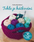 Kniha: Tohle je háčkování (Pavlína Martiňáková). CPRESS, 2022 Kniha: Tohle je háčkování (Pavlína Martiňáková). CPRESS, 2022