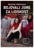 Kniha: Bojovali jsme za lidskost (Markéta Všelichová). CPRESS, 2022 Kniha: Bojovali jsme za lidskost (Markéta Všelichová). CPRESS, 2022