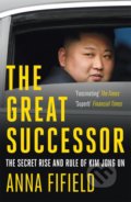 Kniha: The Great Successor (Anna Fifield). John Murray, 2020 Kniha: The Great Successor (Anna Fifield). John Murray, 2020