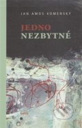 Kniha: Jedno nezbytné (Jan Amos Komenský). Kalich, 2022 Kniha: Jedno nezbytné (Jan Amos Komenský). Kalich, 2022