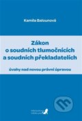 Kniha: Zákon o soudních tlumočnících a soudních překladatelích (Kamila Balounová). Havlíček Brain Team, 2022 Kniha: Zákon o soudních tlumočnících a soudních překladatelích (Kamila Balounová). Havlíček Brain Team, 2022