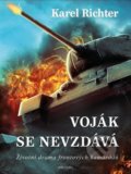 Kniha: Voják se nevzdává (Karel Richter). Naše vojsko CZ, 2022 Kniha: Voják se nevzdává (Karel Richter). Naše vojsko CZ, 2022