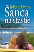Kniha: Šanca na šťastie (Juliette Fayová). Aktuell, 2012 Kniha: Šanca na šťastie (Juliette Fayová). Aktuell, 2012