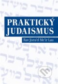 Kniha: Praktický judaismus (Rav Jisrael Meir Lau). P3K, 2012 Kniha: Praktický judaismus (Rav Jisrael Meir Lau). P3K, 2012
