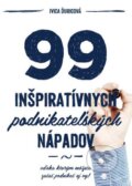 99 inšpiratívnych podnikateľských nápadov - Ivica Ďuricová, Podnikajte.sk, 2012