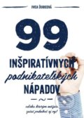 Kniha: 99 inšpiratívnych podnikateľských nápadov (Ivica Ďuricová), 2012 Kniha: 99 inšpiratívnych podnikateľských nápadov (Ivica Ďuricová), 2012