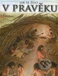 Kniha: Jak se žilo v pravěku (Eva Tinková). Computer Media, 2012 Kniha: Jak se žilo v pravěku (Eva Tinková). Computer Media, 2012