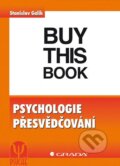 Psychologie přesvědčování - Stanislav Gálik, Grada, 2012