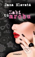 Kniha: Zabi tú mrchu (Dana Hlavatá). Marenčin PT, 2014 Kniha: Zabi tú mrchu (Dana Hlavatá). Marenčin PT, 2014