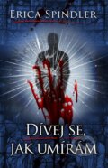 Kniha: Dívej se, jak umírám (Erica Spindler). Baronet, 2013 Kniha: Dívej se, jak umírám (Erica Spindler). Baronet, 2013