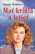 Kniha: Mať krídla a letieť (Tamara McKinley). Slovenský spisovateľ, 2013 Kniha: Mať krídla a letieť (Tamara McKinley). Slovenský spisovateľ, 2013