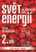 Kniha: Svět je kouzelná hra energií / 2. díl (Alena Vychodilová). ANAG, 2012 Kniha: Svět je kouzelná hra energií / 2. díl (Alena Vychodilová). ANAG, 2012