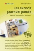 Kniha: Jak skončit pracovní poměr (Libuše Neščáková). Grada, 2013 Kniha: Jak skončit pracovní poměr (Libuše Neščáková). Grada, 2013