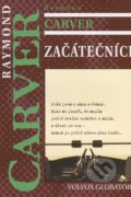 Kniha: Začátečníci (Raymond Carver). Volvox Globator, 2012 Kniha: Začátečníci (Raymond Carver). Volvox Globator, 2012