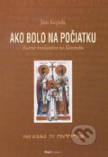 Kniha: Ako bolo na počiatku (Jaro Koprda). PostScriptum, 2012 Kniha: Ako bolo na počiatku (Jaro Koprda). PostScriptum, 2012