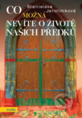 Kniha: Co možná nevíte o životě našich předků (Stanislava Jarolímková). Motto, 2013 Kniha: Co možná nevíte o životě našich předků (Stanislava Jarolímková). Motto, 2013