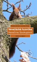 Kniha: Veveřácká kronika (Kateřina Soukupová). Argo, 2013 Kniha: Veveřácká kronika (Kateřina Soukupová). Argo, 2013