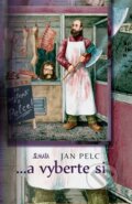Kniha: ...a vyberte si (Jan Pelc). Maťa, 2013 Kniha: ...a vyberte si (Jan Pelc). Maťa, 2013