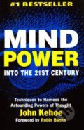 Kniha: Mind Power Into the 21st Century (John Kehoe). Zoetic, 2007 Kniha: Mind Power Into the 21st Century (John Kehoe). Zoetic, 2007