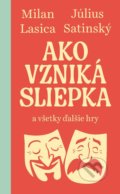 Kniha: Ako vzniká sliepka (Július Satinský a Milan Lasica). Slovart, 2022 Kniha: Ako vzniká sliepka (Július Satinský a Milan Lasica). Slovart, 2022
