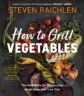 Kniha: How to Grill Vegetables (Steven Raichlen). Workman, 2021 Kniha: How to Grill Vegetables (Steven Raichlen). Workman, 2021