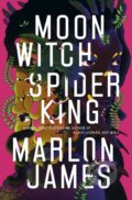 Kniha: Moon Witch, Spider King (Marlon James). Hamish Hamilton, 2022 Kniha: Moon Witch, Spider King (Marlon James). Hamish Hamilton, 2022
