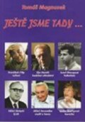 Kniha: Ještě jsme tady ... (Tomáš Magnusek). Tomáš Magnusek, 2008 Kniha: Ještě jsme tady ... (Tomáš Magnusek). Tomáš Magnusek, 2008