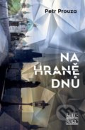 Kniha: Na hraně dnů (Petr Prouza). Šulc - Švarc, 2022 Kniha: Na hraně dnů (Petr Prouza). Šulc - Švarc, 2022