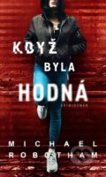 Kniha: Když byla hodná (Michael Robotham). Moba, 2022 Kniha: Když byla hodná (Michael Robotham). Moba, 2022