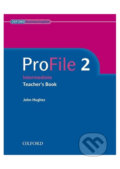 Kniha: Profile 2: Teacher´s Book (John Hughes). Oxford University Press, 2005 Kniha: Profile 2: Teacher´s Book (John Hughes). Oxford University Press, 2005