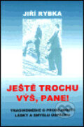 Kniha: Ještě trochu výš, pane! (Jiří Rybka). Rybka Publishers, 1999 Kniha: Ještě trochu výš, pane! (Jiří Rybka). Rybka Publishers, 1999
