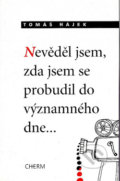 Kniha: Nevěděl jsem, zda jsem se probudil do významného dne... (Tomáš Hájek). Cherm, 1997 Kniha: Nevěděl jsem, zda jsem se probudil do významného dne... (Tomáš Hájek). Cherm, 1997