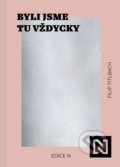 Kniha: Byli jsme tu vždycky (Filip Titlbach). N media, 2022 Kniha: Byli jsme tu vždycky (Filip Titlbach). N media, 2022