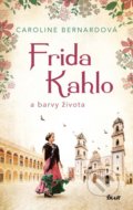 Kniha: Frida Kahlo a barvy života (Caroline Bernard), 2022 Kniha: Frida Kahlo a barvy života (Caroline Bernard), 2022