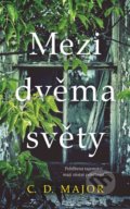 Kniha: Mezi dvěma světy (C.D. Major). Ikar CZ, 2022 Kniha: Mezi dvěma světy (C.D. Major). Ikar CZ, 2022
