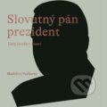 Audiokniha: Slovutný pán prezident (Madeline Vadkerty). Wisteria Books, 2022 Audiokniha: Slovutný pán prezident (Madeline Vadkerty). Wisteria Books, 2022