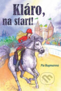 Kniha: Kláro, na start! (Pia Hagmar). Albatros CZ, 2013 Kniha: Kláro, na start! (Pia Hagmar). Albatros CZ, 2013