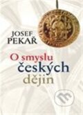 Kniha: O smyslu českých dějin (Josef Pekař). Leda, 2013 Kniha: O smyslu českých dějin (Josef Pekař). Leda, 2013