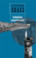Kniha: Lokální umrtvení (Günter Grass). Atlantis, 2012 Kniha: Lokální umrtvení (Günter Grass). Atlantis, 2012