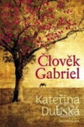 Kniha: Člověk Gabriel (Kateřina Dubská). Jota, 2013 Kniha: Člověk Gabriel (Kateřina Dubská). Jota, 2013