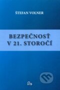 Kniha: Bezpečnosť v 21. storočí (Štefan Volner). IRIS, 2012 Kniha: Bezpečnosť v 21. storočí (Štefan Volner). IRIS, 2012