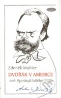 Kniha: Dvořák v Americe (Zdeněk Mahler). Sláfka, 2012 Kniha: Dvořák v Americe (Zdeněk Mahler). Sláfka, 2012